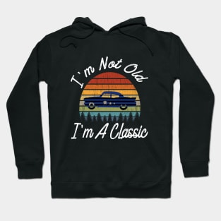 I'm Not Old I'm A Classic Vintage Car Retro Distressed Gift Hoodie